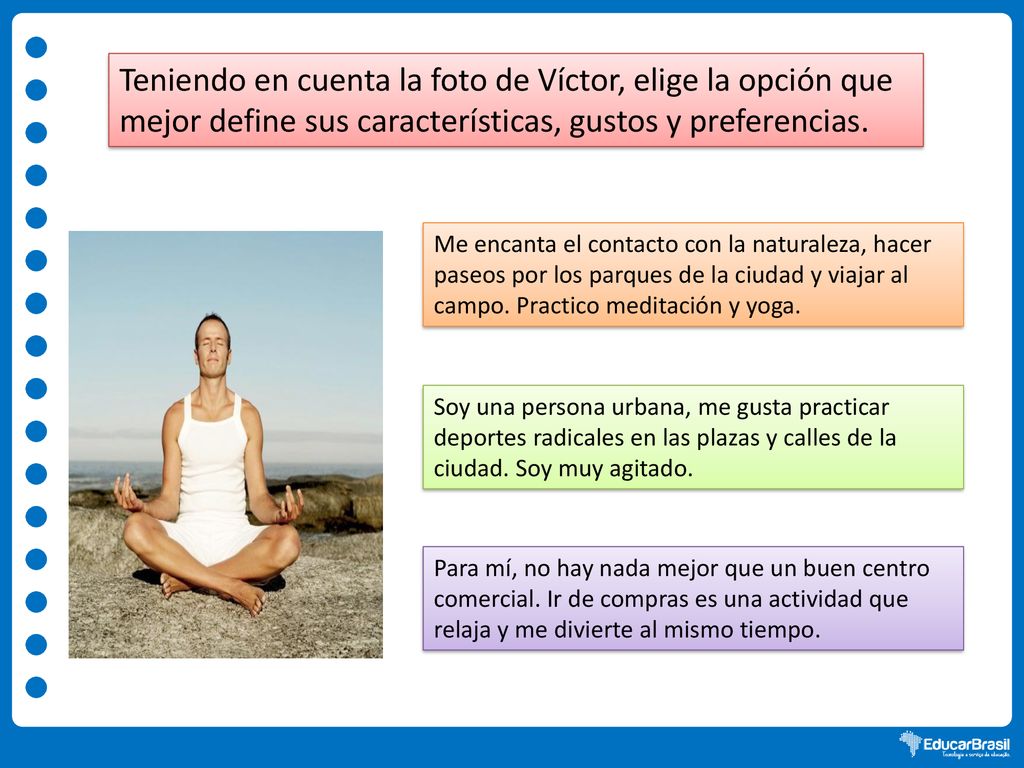 Teniendo en cuenta la foto de Víctor, elige la opción que mejor define sus características, gustos y preferencias.