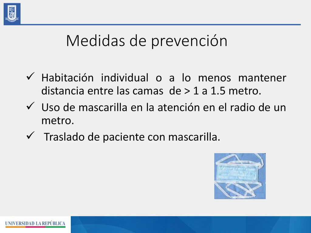Medidas de prevención Habitación individual o a lo menos mantener distancia entre las camas de > 1 a 1.5 metro.