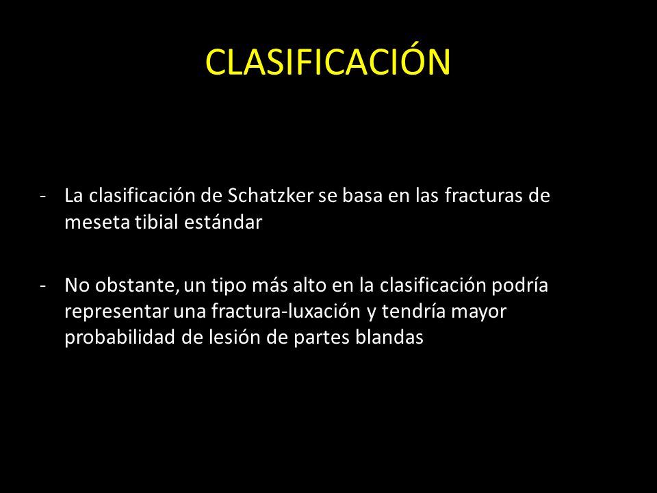 CLASIFICACIÓN La clasificación de Schatzker se basa en las fracturas de meseta tibial estándar.