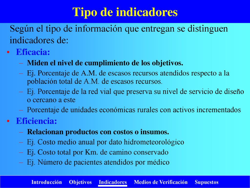 Tipo de indicadores Según el tipo de información que entregan se distinguen indicadores de: Eficacia: