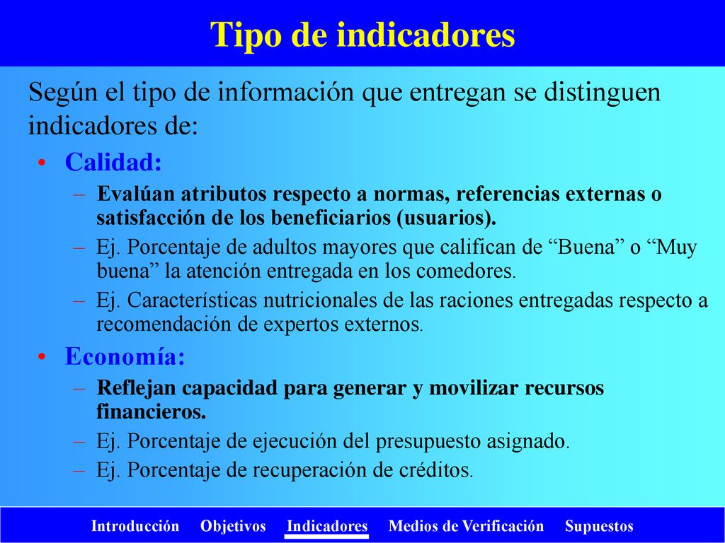 Tipo de indicadores Según el tipo de información que entregan se distinguen indicadores de: Calidad: