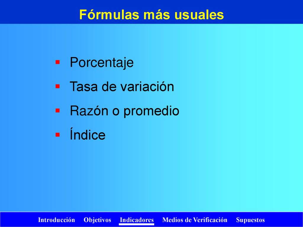 Fórmulas más usuales Porcentaje Tasa de variación Razón o promedio
