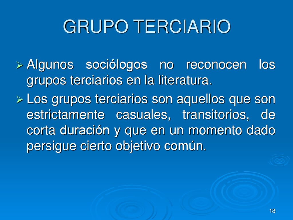 GRUPO TERCIARIO Algunos sociólogos no reconocen los grupos terciarios en la literatura.