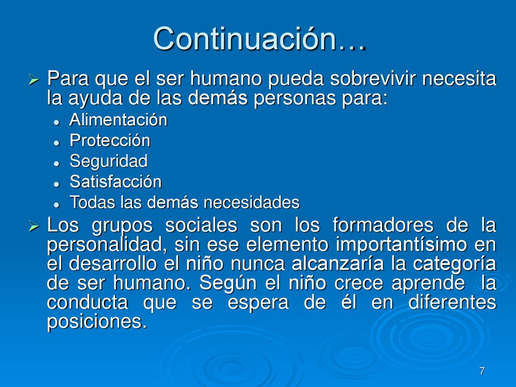 Continuación… Para que el ser humano pueda sobrevivir necesita la ayuda de las demás personas para: