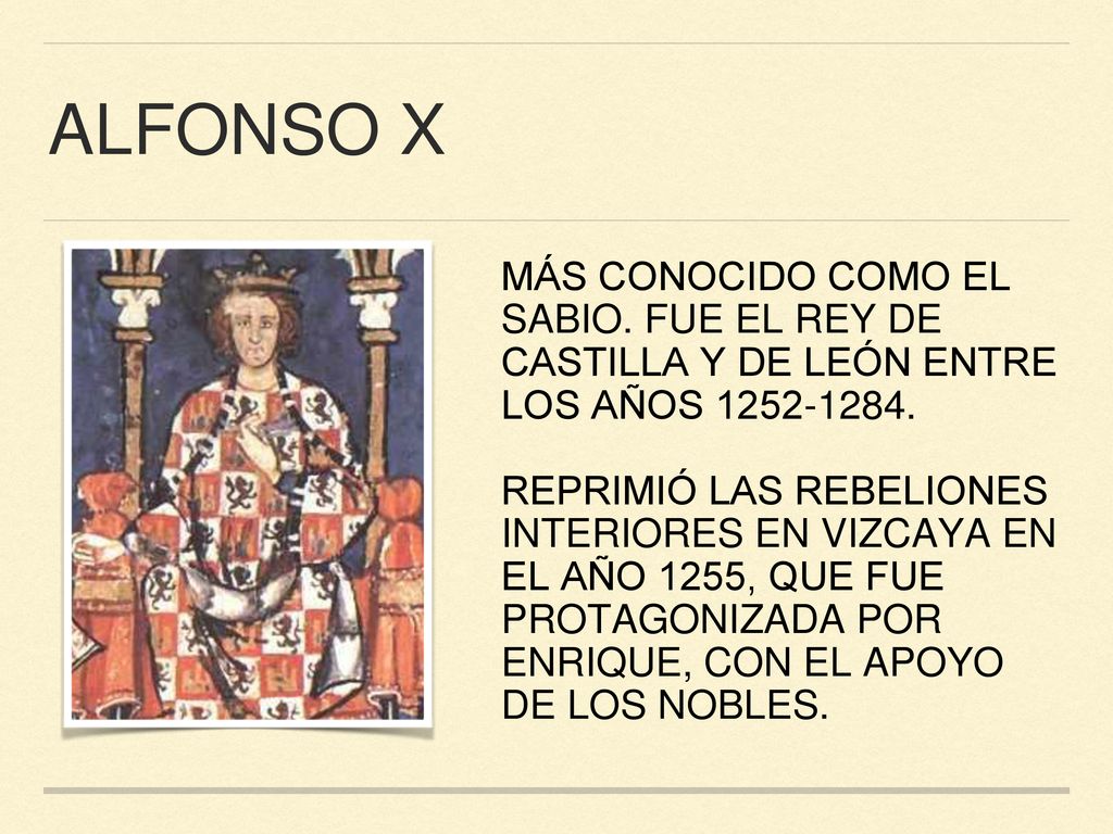 Alfonso X más conocido como el Sabio. fue el rey de Castilla y de León entre los años