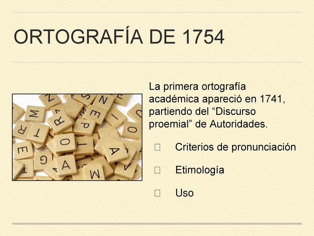 Ortografía de 1754 La primera ortografía académica apareció en 1741, partiendo del Discurso proemial de Autoridades.
