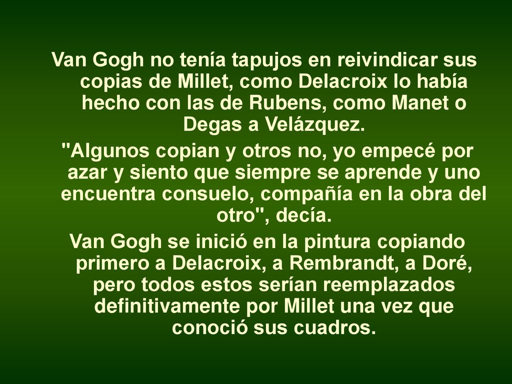 Van Gogh no tenía tapujos en reivindicar sus copias de Millet, como Delacroix lo había hecho con las de Rubens, como Manet o Degas a Velázquez.