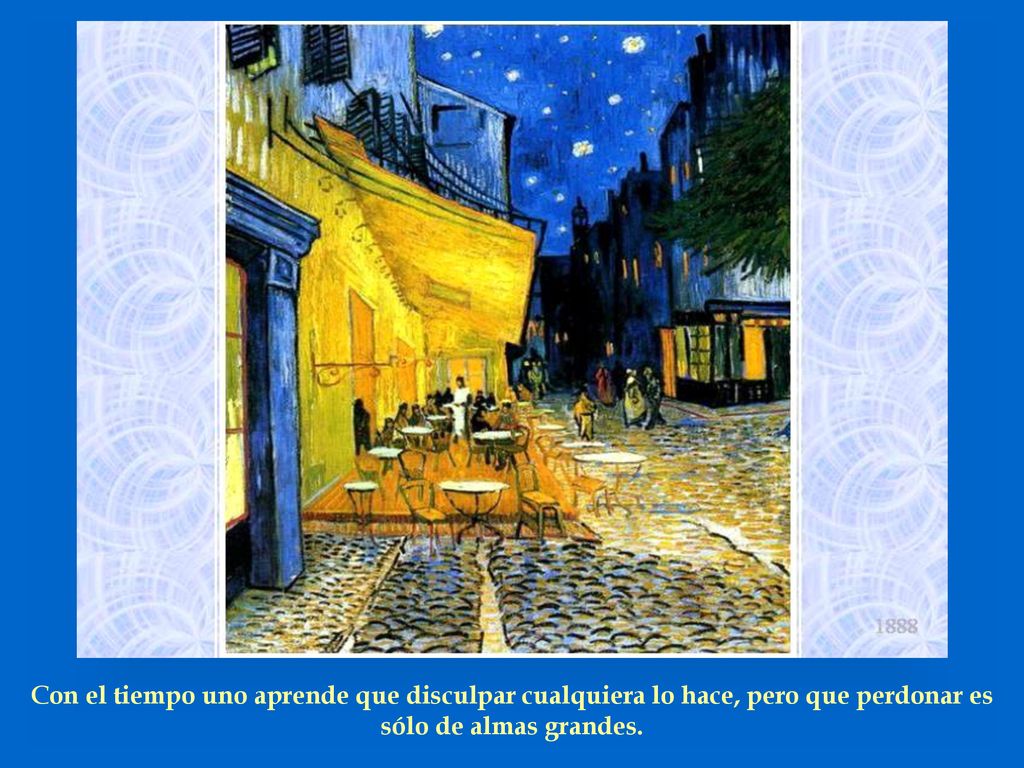 Con el tiempo uno aprende que disculpar cualquiera lo hace, pero que perdonar es sólo de almas grandes.