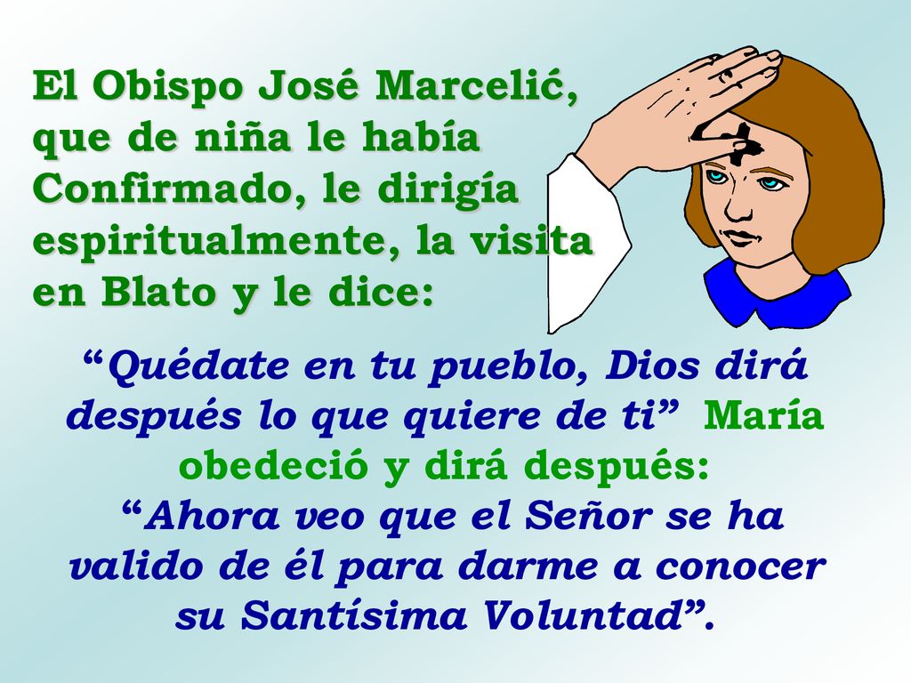 El Obispo José Marcelić, que de niña le había Confirmado, le dirigía espiritualmente, la visita en Blato y le dice: