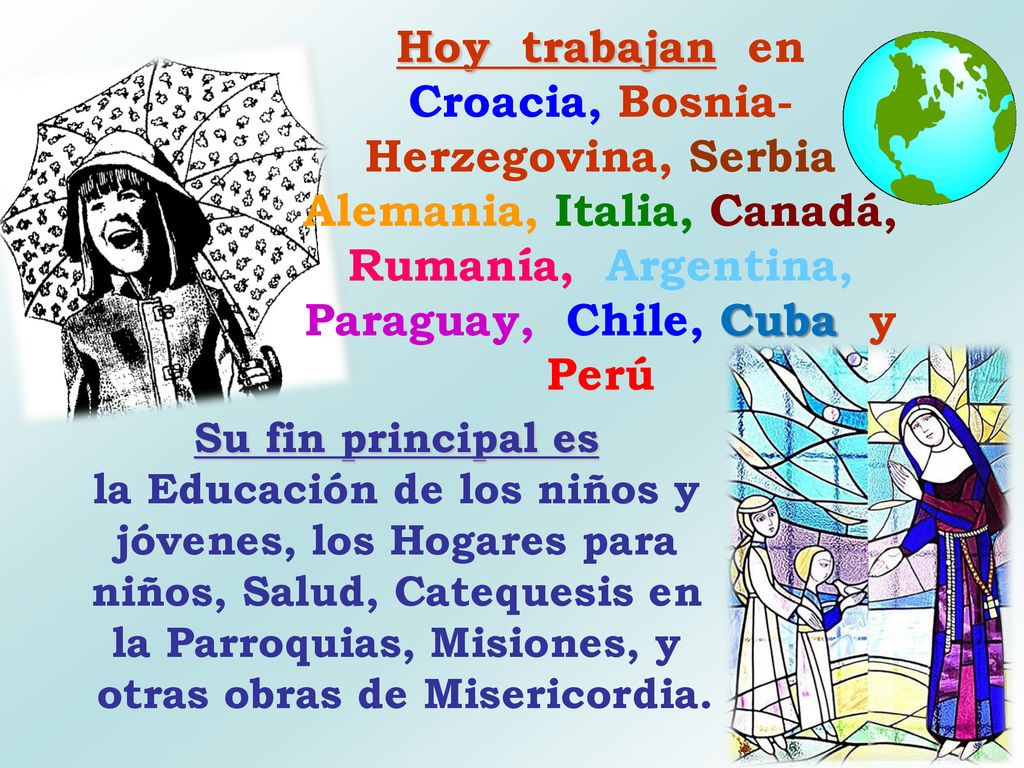 Hoy trabajan en Croacia, Bosnia-Herzegovina, Serbia Alemania, Italia, Canadá, Rumanía, Argentina, Paraguay, Chile, Cuba y Perú.