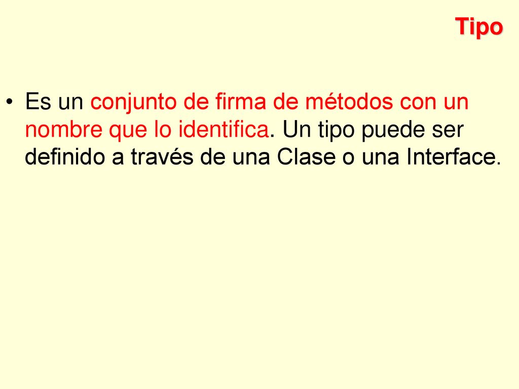 Tipo Es un conjunto de firma de métodos con un nombre que lo identifica.