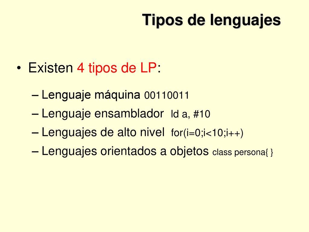 Tipos de lenguajes Existen 4 tipos de LP: Lenguaje máquina