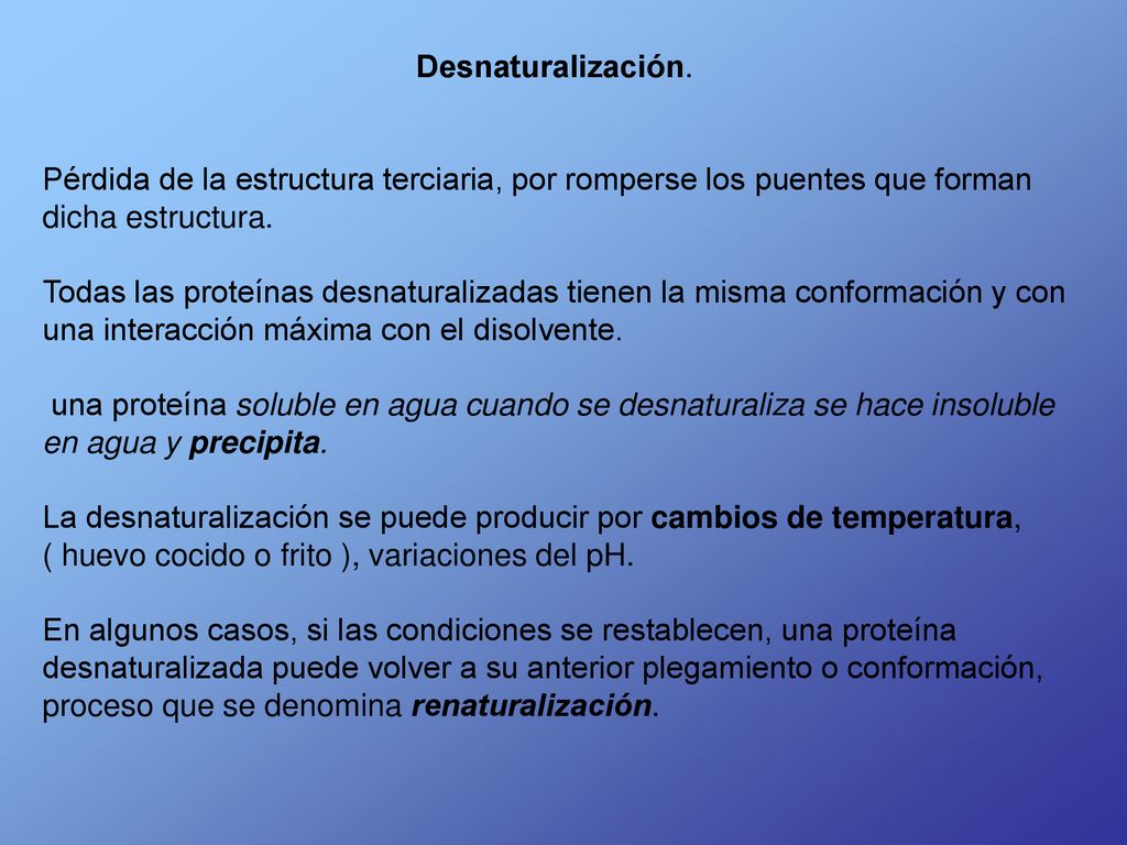 Desnaturalización. Pérdida de la estructura terciaria, por romperse los puentes que forman dicha estructura.