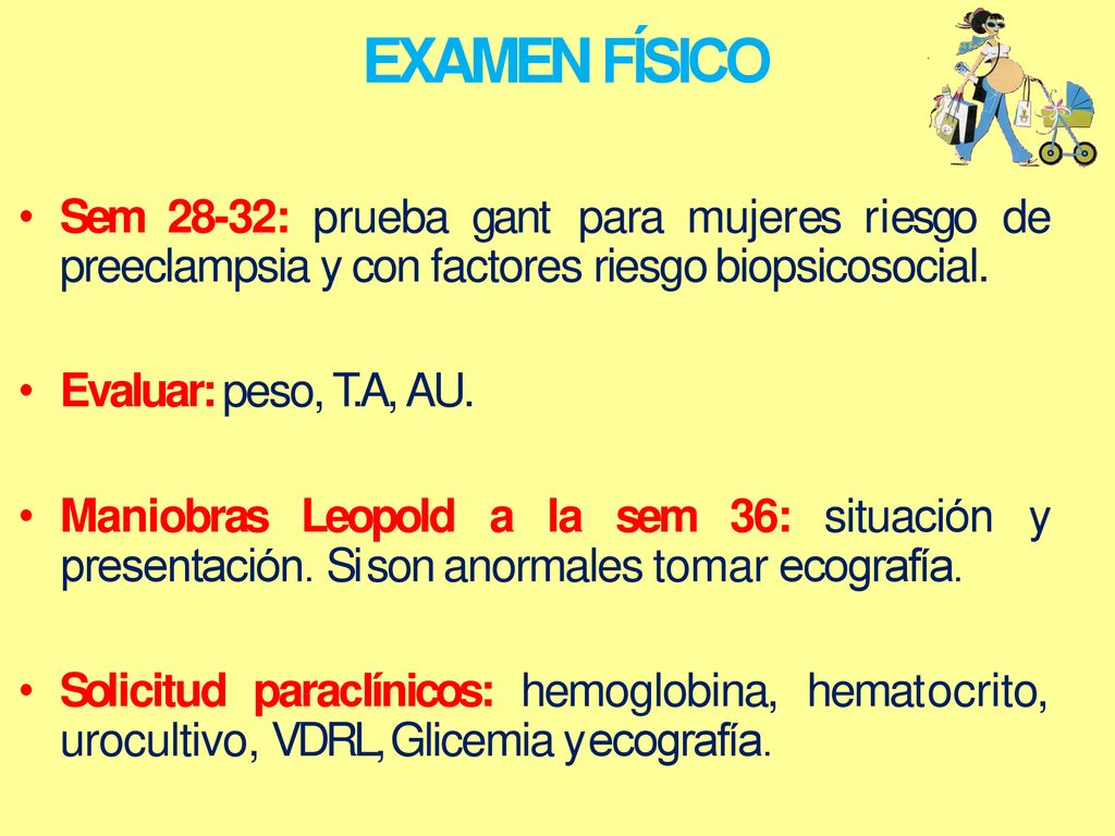 EXAMEN FÍSICO Sem 28-32: prueba gant para mujeres riesgo de preeclampsia y con factores riesgo biopsicosocial.
