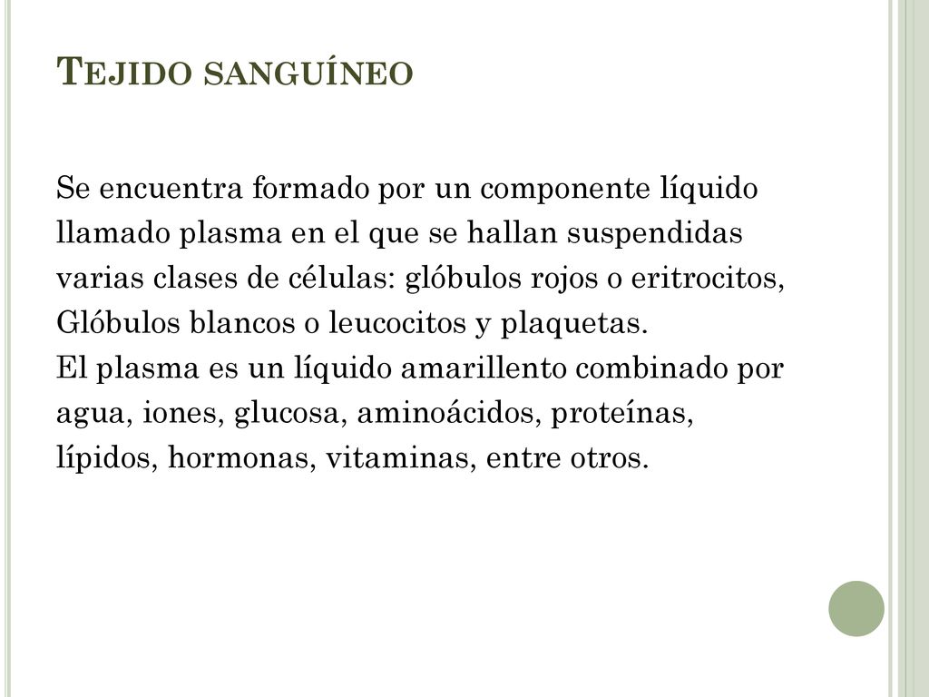 Tejido sanguíneo Se encuentra formado por un componente líquido