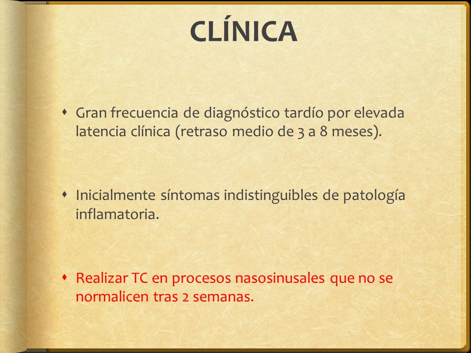 CLÍNICA Gran frecuencia de diagnóstico tardío por elevada latencia clínica (retraso medio de 3 a 8 meses).
