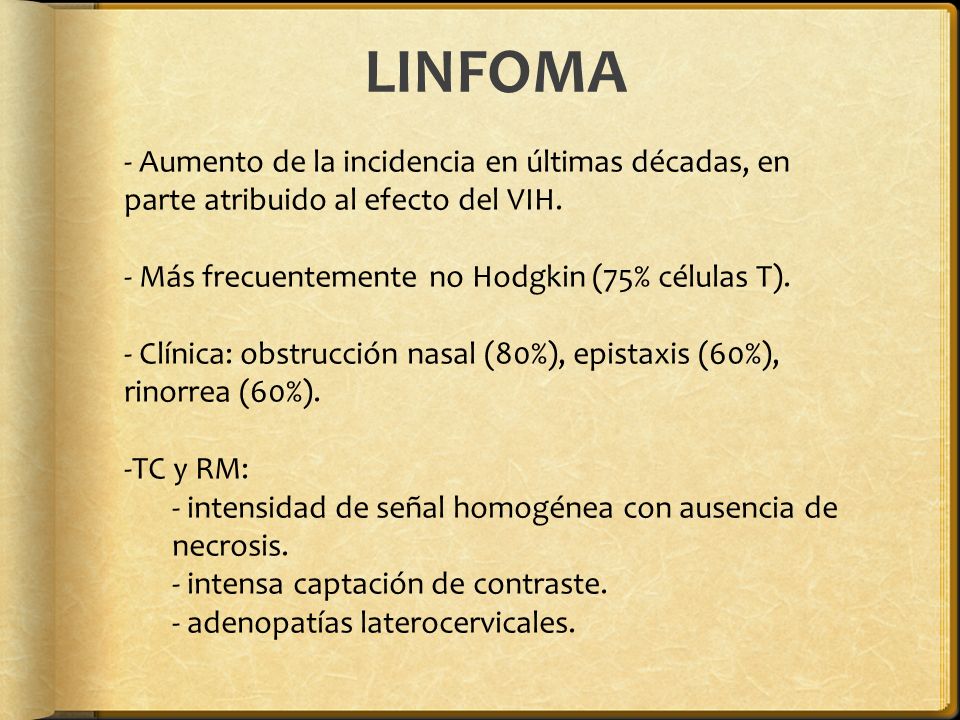 LINFOMA Aumento de la incidencia en últimas décadas, en parte atribuido al efecto del VIH. Más frecuentemente no Hodgkin (75% células T).