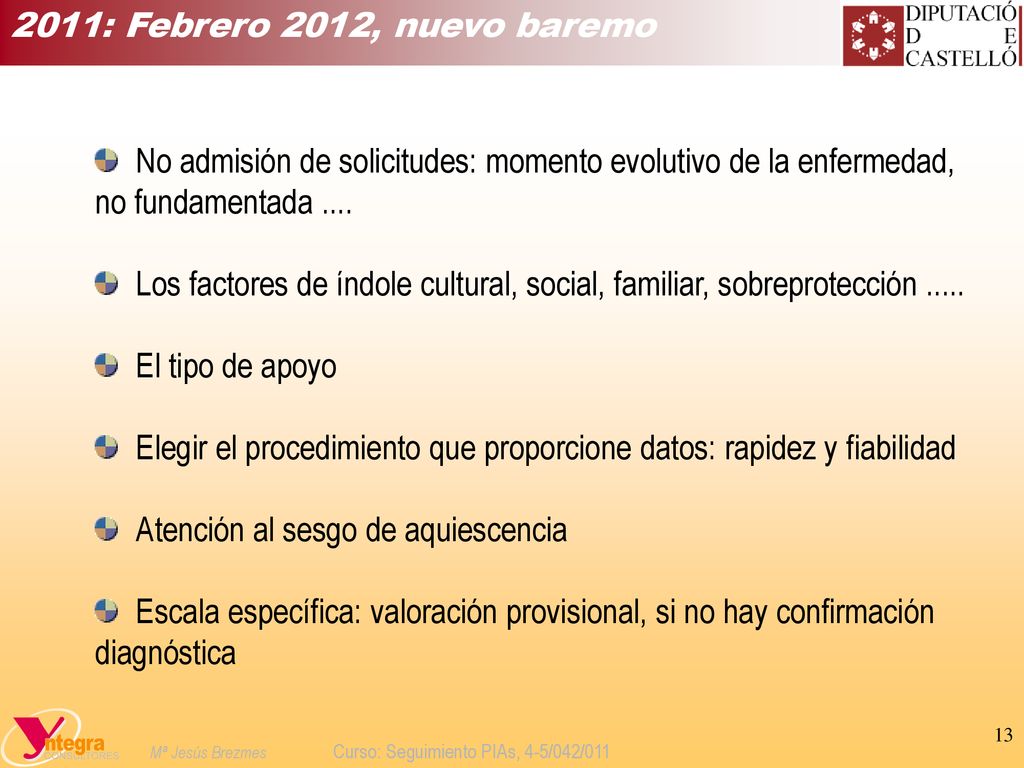 2011: Febrero 2012, nuevo baremo No admisión de solicitudes: momento evolutivo de la enfermedad, no fundamentada ....