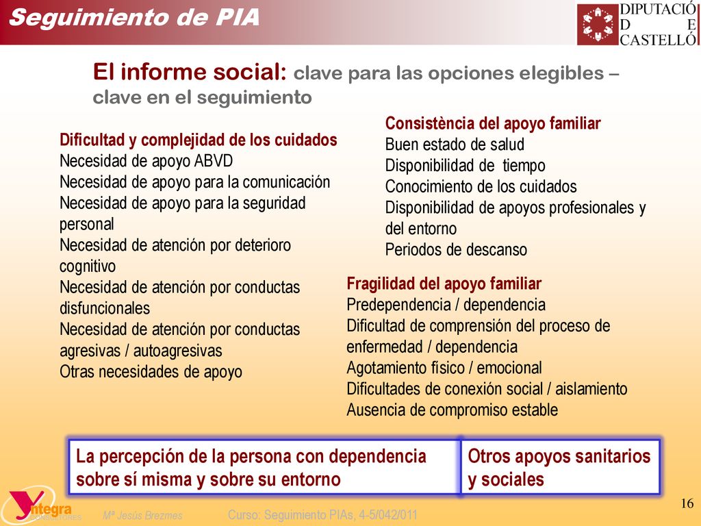 Seguimiento de PIA El informe social: clave para las opciones elegibles – clave en el seguimiento. Consistència del apoyo familiar.
