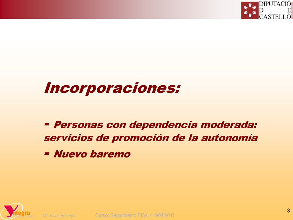 Incorporaciones: - Personas con dependencia moderada: servicios de promoción de la autonomía.