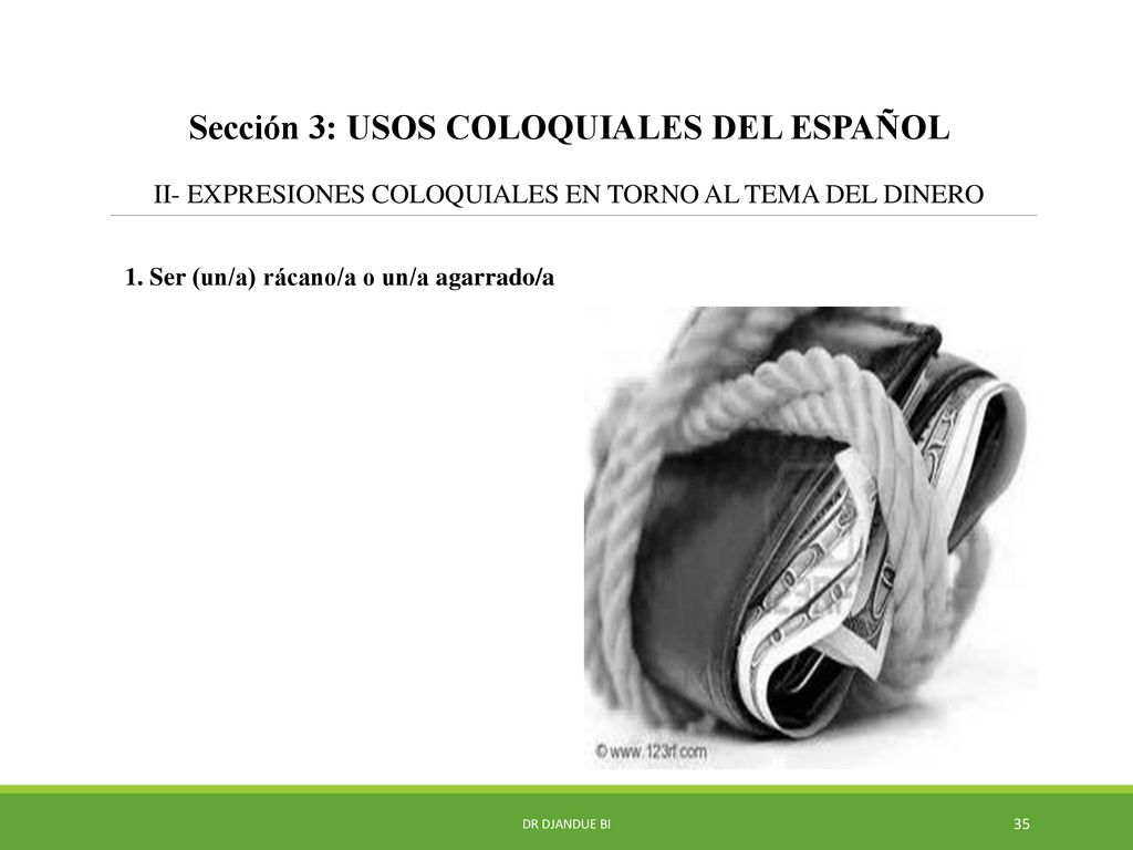Sección 3: USOS COLOQUIALES DEL ESPAÑOL II- EXPRESIONES COLOQUIALES EN TORNO AL TEMA DEL DINERO