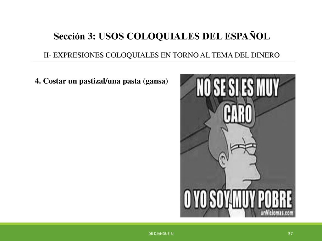 Sección 3: USOS COLOQUIALES DEL ESPAÑOL II- EXPRESIONES COLOQUIALES EN TORNO AL TEMA DEL DINERO