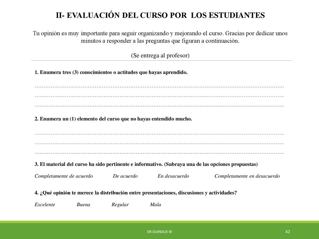 II- EVALUACIÓN DEL CURSO POR LOS ESTUDIANTES Tu opinión es muy importante para seguir organizando y mejorando el curso. Gracias por dedicar unos minutos a responder a las preguntas que figuran a continuación. (Se entrega al profesor)