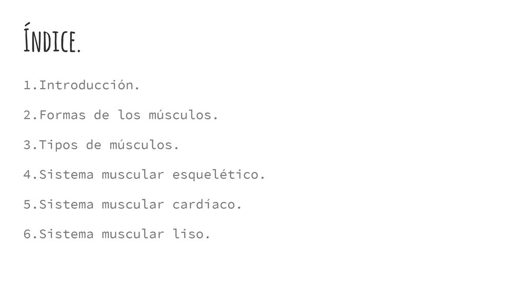 Índice. 1.Introducción. 2.Formas de los músculos. 3.Tipos de músculos.
