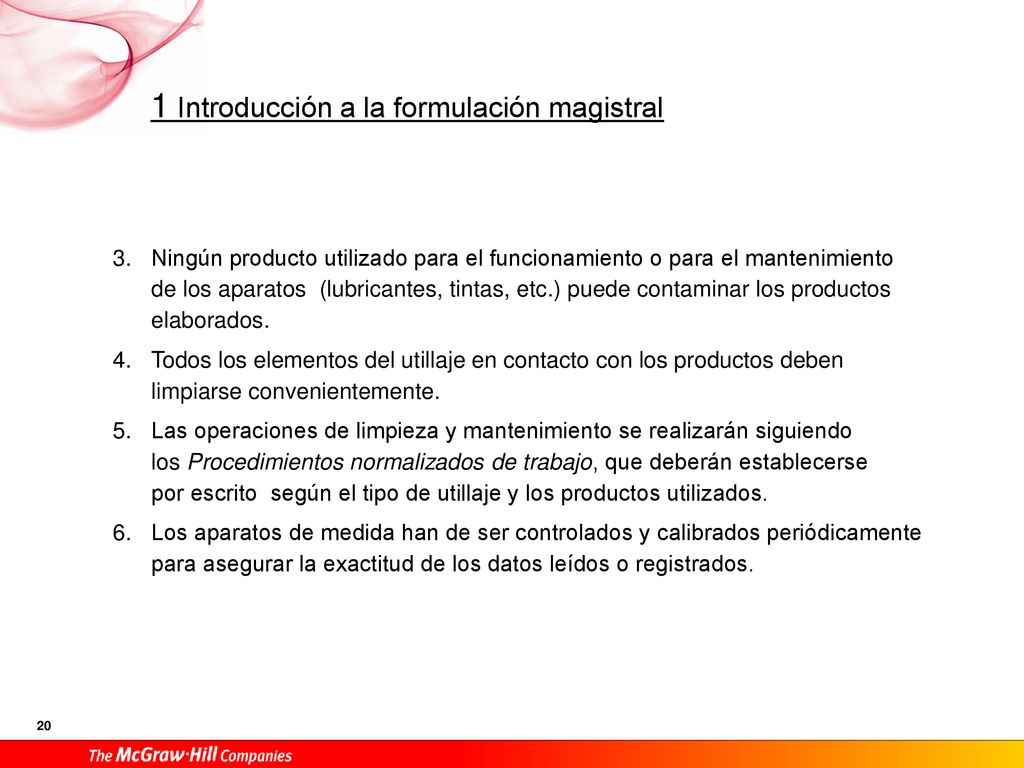 Ningún producto utilizado para el funcionamiento o para el mantenimiento de los aparatos (lubricantes, tintas, etc.) puede contaminar los productos elaborados.