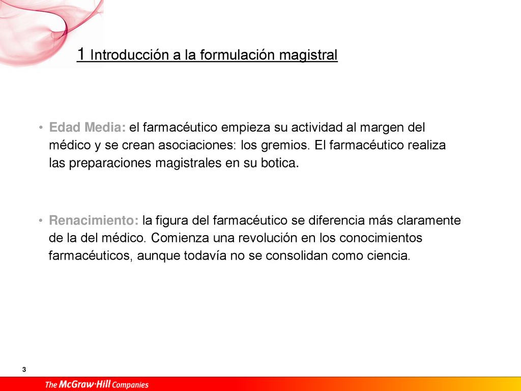 Edad Media: el farmacéutico empieza su actividad al margen del médico y se crean asociaciones: los gremios. El farmacéutico realiza las preparaciones magistrales en su botica.