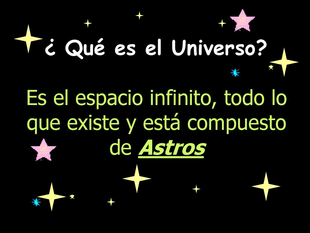 Es el espacio infinito, todo lo que existe y está compuesto de Astros