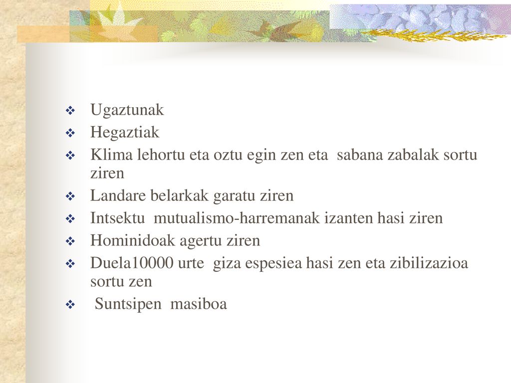 Ugaztunak Hegaztiak. Klima lehortu eta oztu egin zen eta sabana zabalak sortu ziren. Landare belarkak garatu ziren.