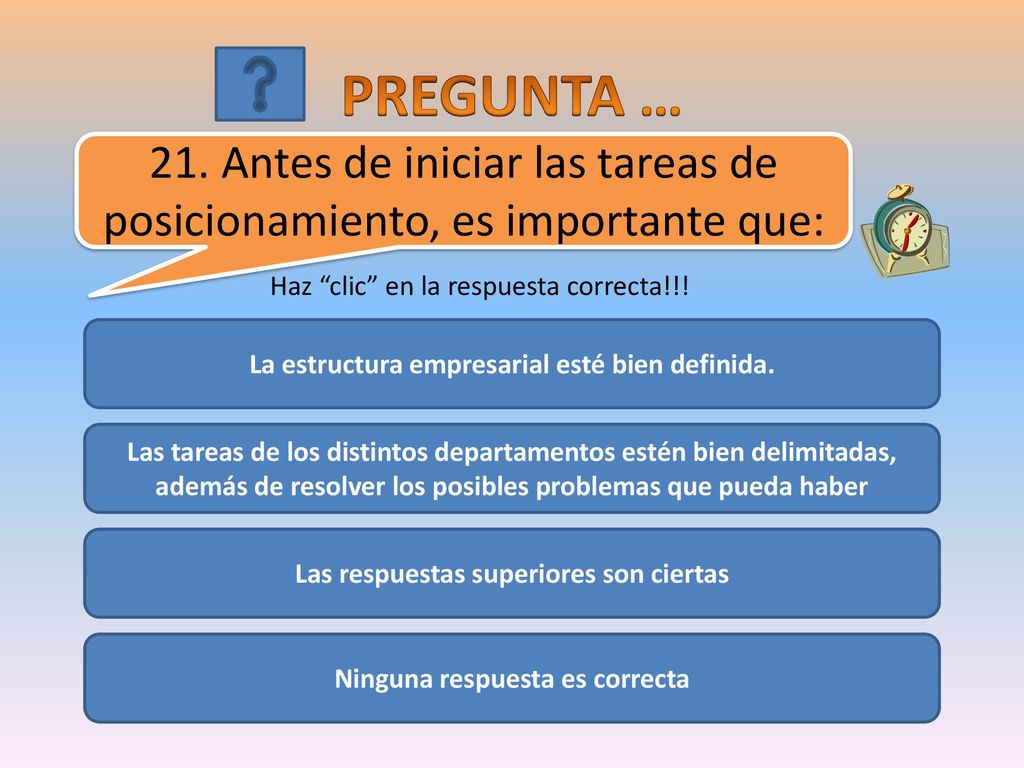 PREGUNTA … 21. Antes de iniciar las tareas de posicionamiento, es importante que: Haz clic en la respuesta correcta!!!