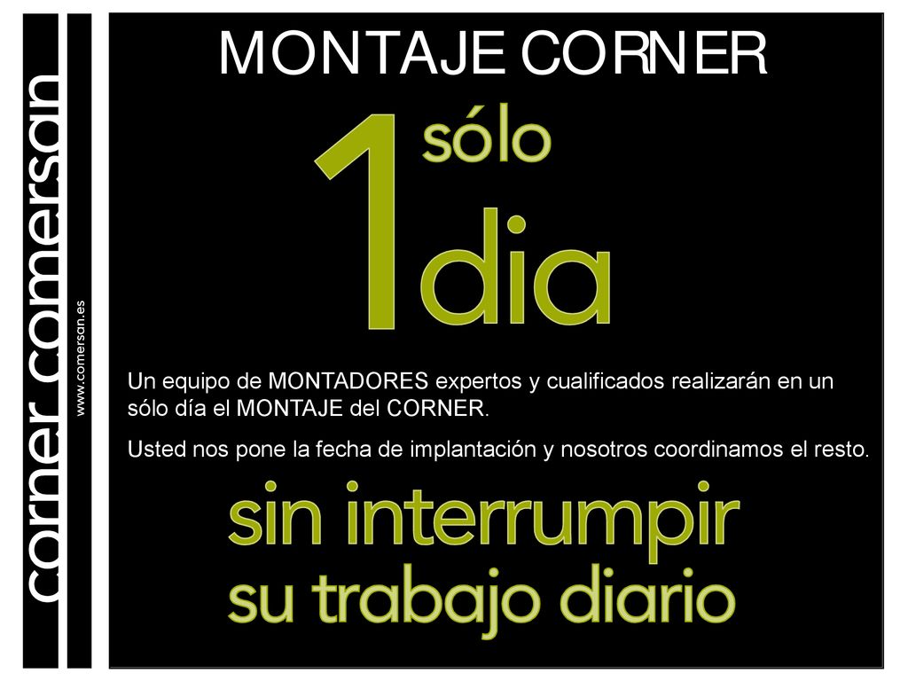 Un equipo de MONTADORES expertos y cualificados realizarán en un sólo día el MONTAJE del CORNER.