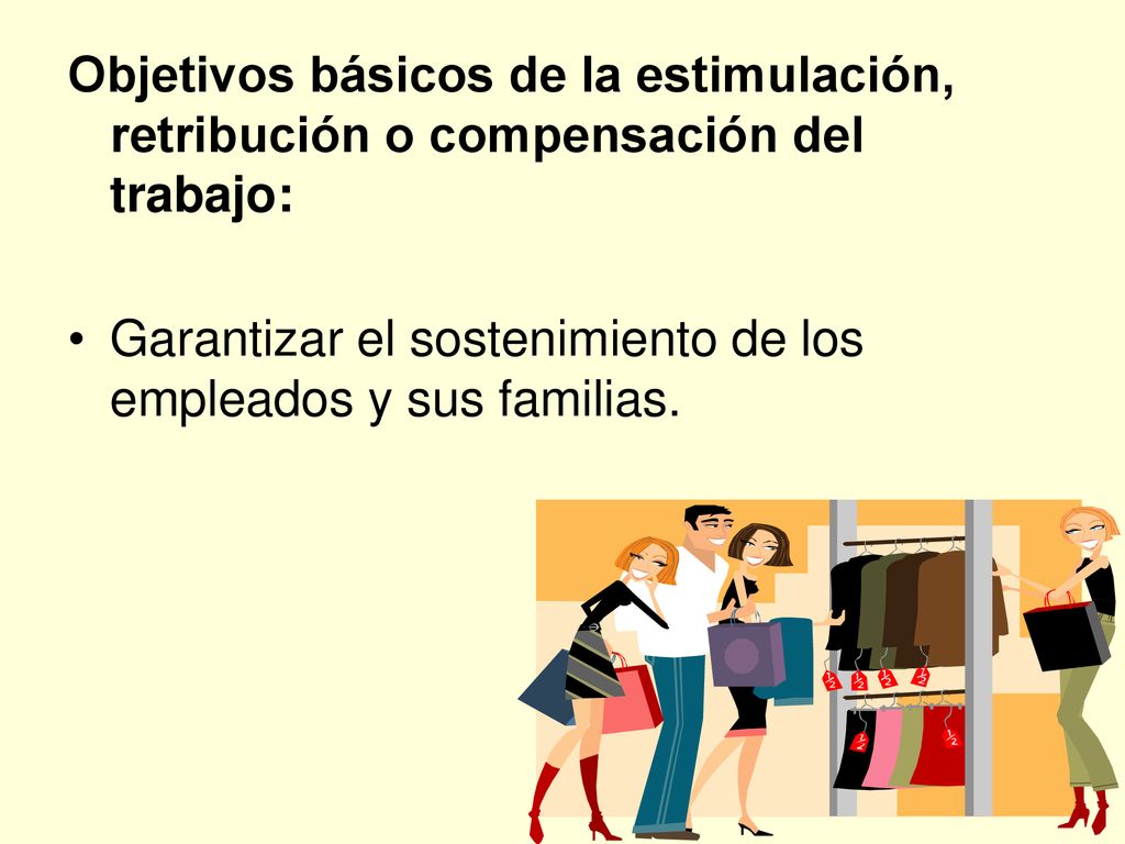 Objetivos básicos de la estimulaciόn, retribución o compensación del trabajo: