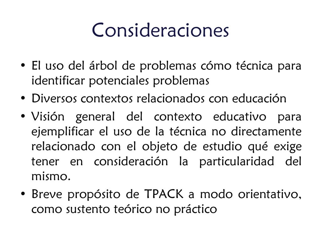 Consideraciones El uso del árbol de problemas cómo técnica para identificar potenciales problemas. Diversos contextos relacionados con educación.