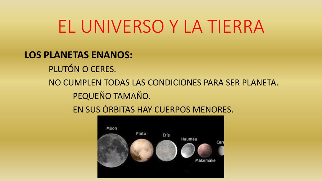 EL UNIVERSO Y LA TIERRA LOS PLANETAS ENANOS: PLUTÓN O CERES.