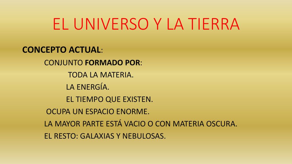 EL UNIVERSO Y LA TIERRA CONCEPTO ACTUAL: CONJUNTO FORMADO POR: