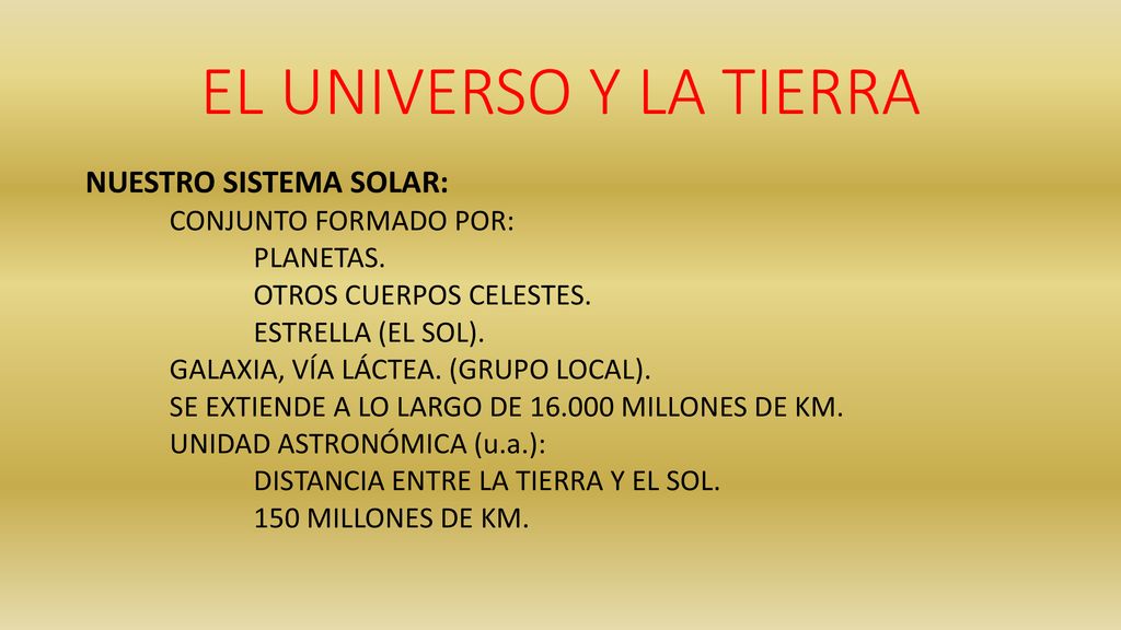 EL UNIVERSO Y LA TIERRA NUESTRO SISTEMA SOLAR: CONJUNTO FORMADO POR: