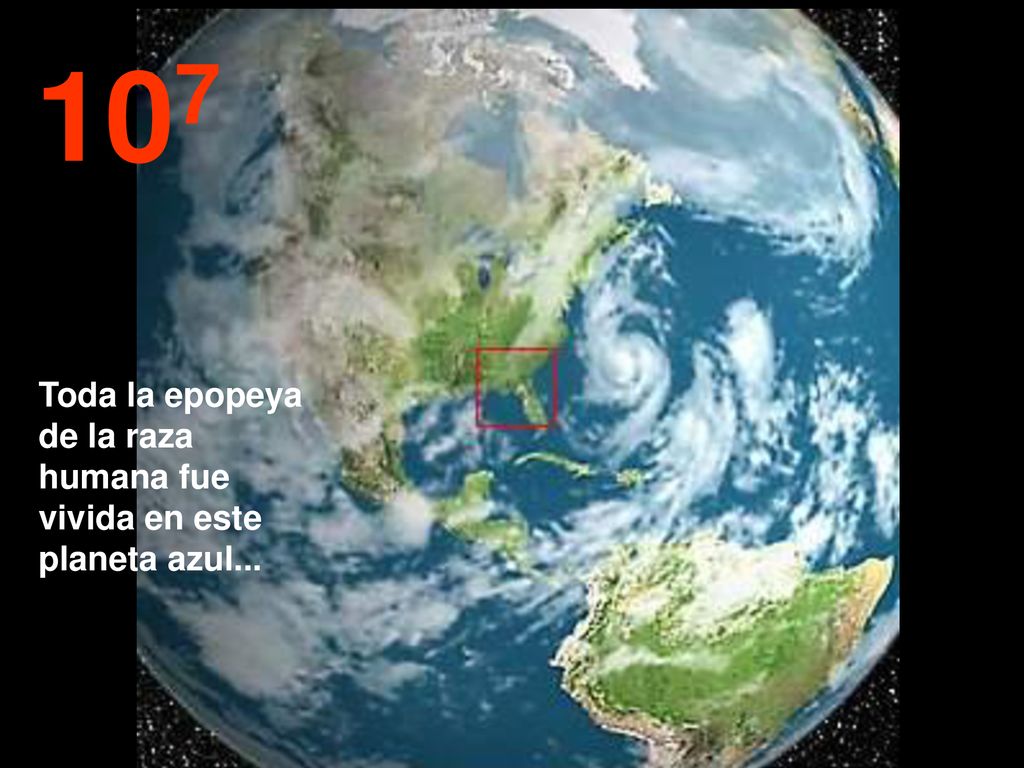 107 Toda la epopeya de la raza humana fue vivida en este planeta azul...