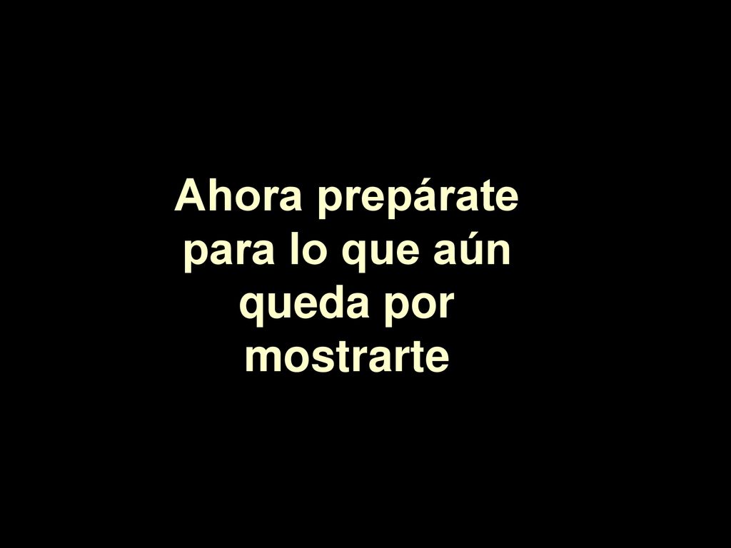 Ahora prepárate para lo que aún queda por mostrarte