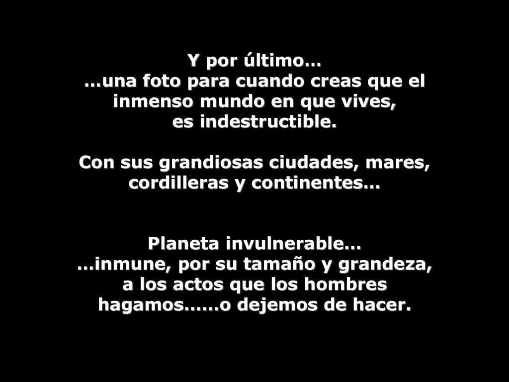 …una foto para cuando creas que el inmenso mundo en que vives,