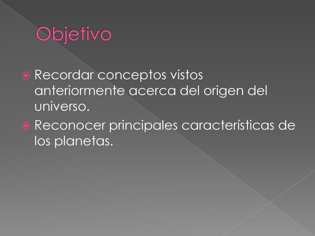 Objetivo Recordar conceptos vistos anteriormente acerca del origen del universo.