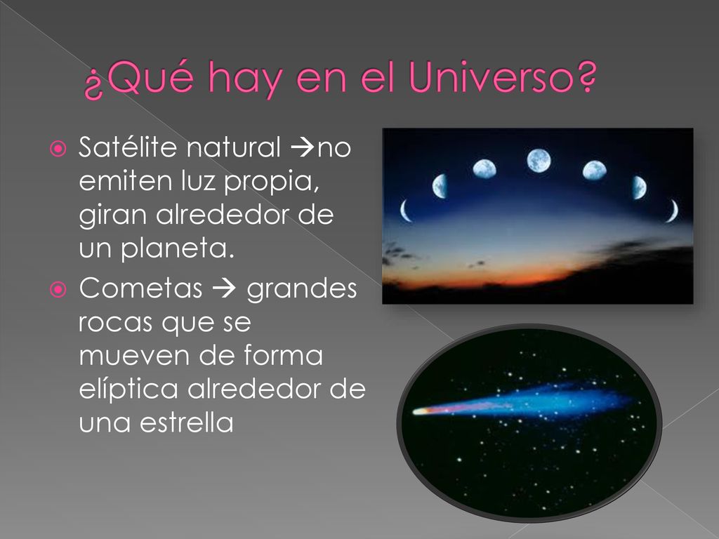 ¿Qué hay en el Universo Satélite natural no emiten luz propia, giran alrededor de un planeta.
