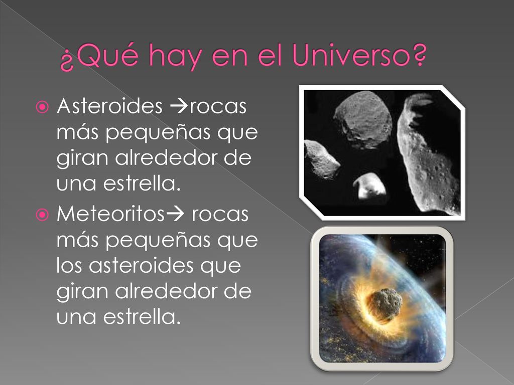 ¿Qué hay en el Universo Asteroides rocas más pequeñas que giran alrededor de una estrella.