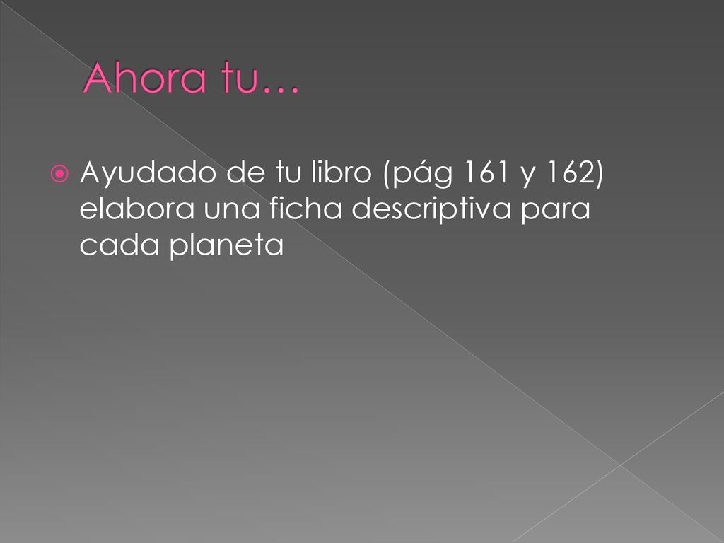 Ahora tu… Ayudado de tu libro (pág 161 y 162) elabora una ficha descriptiva para cada planeta