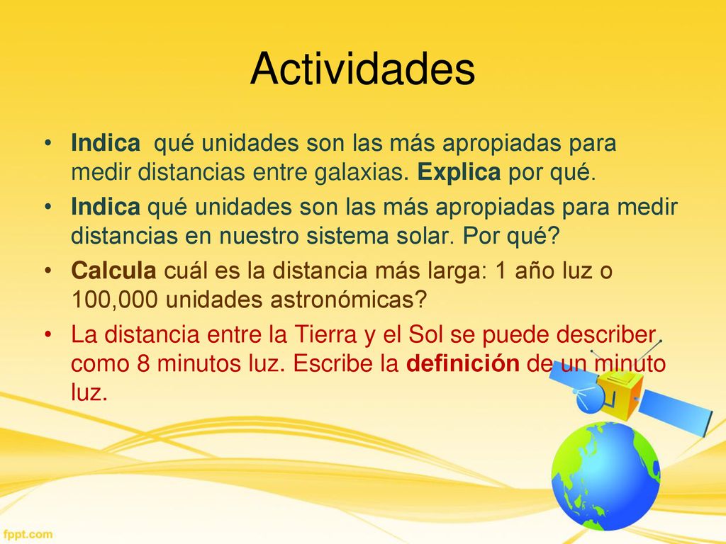 Actividades Indica qué unidades son las más apropiadas para medir distancias entre galaxias. Explica por qué.