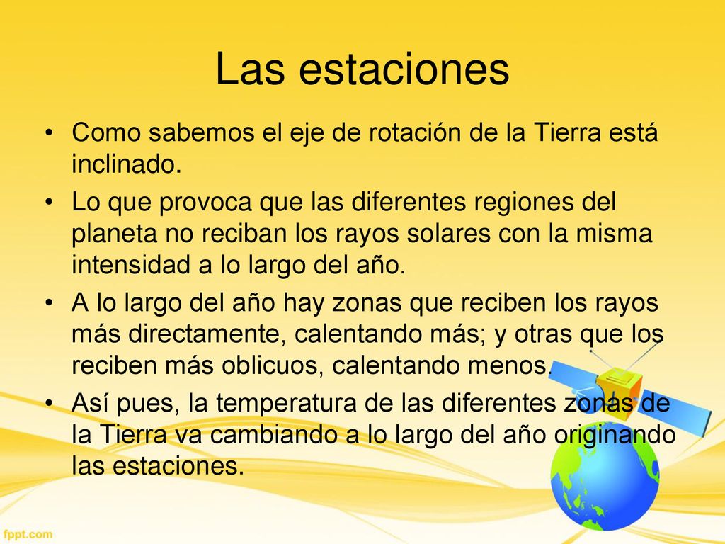 Las estaciones Como sabemos el eje de rotación de la Tierra está inclinado.