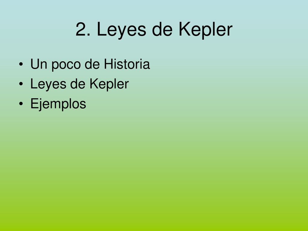 2. Leyes de Kepler Un poco de Historia Leyes de Kepler Ejemplos