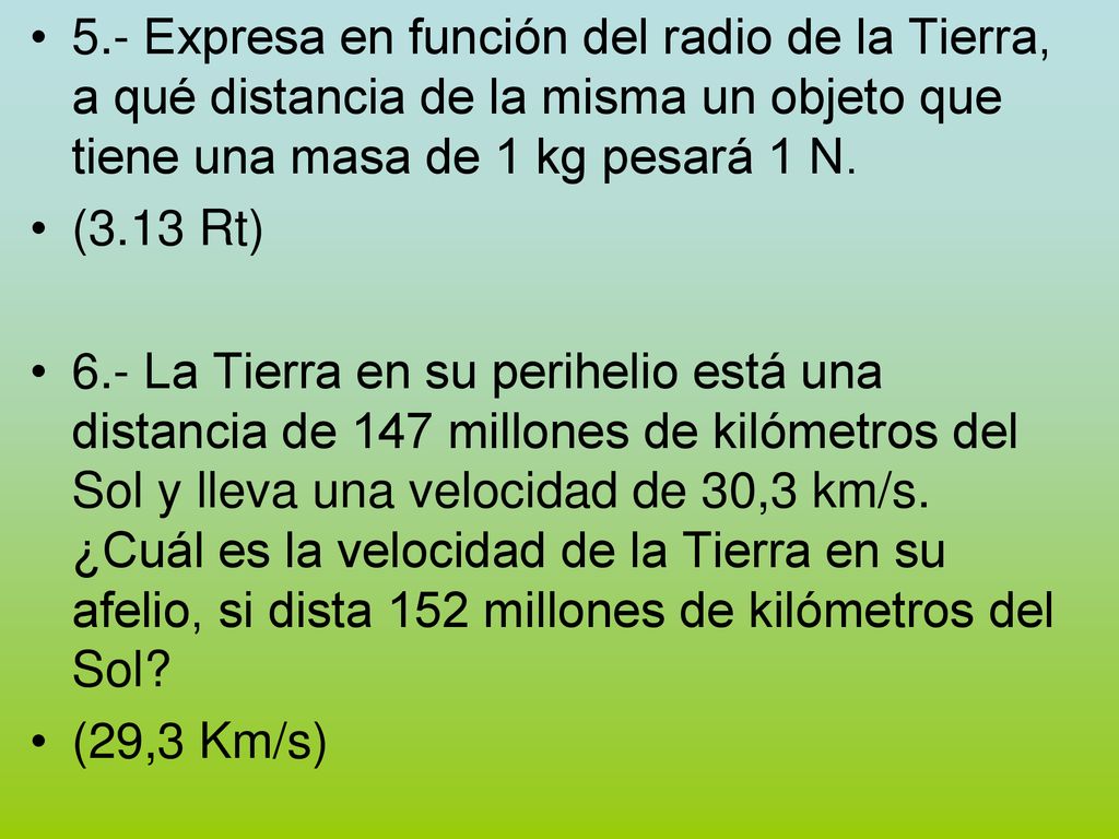 5.- Expresa en función del radio de la Tierra, a qué distancia de la misma un objeto que tiene una masa de 1 kg pesará 1 N.